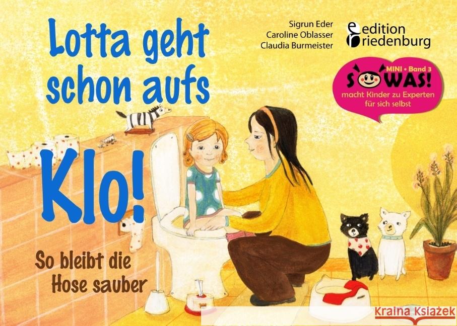 Lotta geht schon aufs Klo! : So bleibt die Hose sauber Eder, Sigrun; Oblasser, Caroline; Burmeister, Claudia 9783903085367
