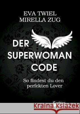 Der Superwoman Code - So findest du den perfekten Lover Eva Twiel Mirella Zug 9783903085978 Edition Riedenburg E.U.
