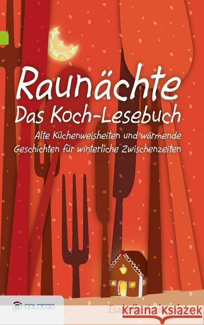 Raunächte. Bd.2 : Das Koch-Lesebuch. Alte Küchenweisheiten und wärmende Geschichten für winterliche Zwischenzeiten Farkasch, Isabella 9783903090484 Goldegg