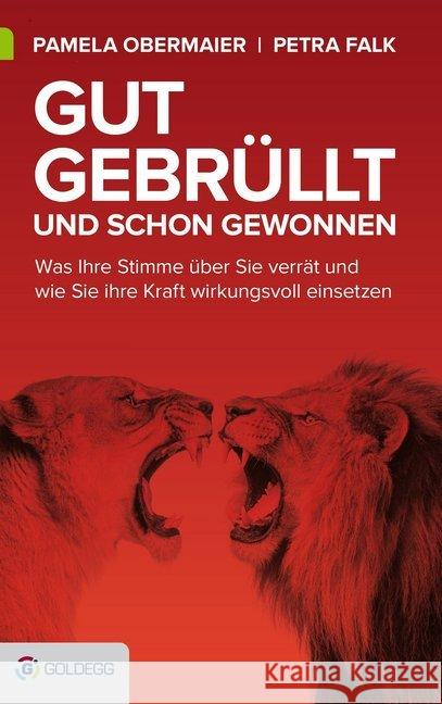 Gut gebrüllt und schon gewonnen : Was Ihre Stimme über Sie verrät und wie Sie ihre Kraft wirkungsvoll einsetzen Obermaier, Pamela; Falk, Petra 9783903090965