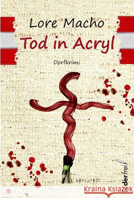 Tod in Acryl : Dorfkrimi Macho, Lore 9783903092754