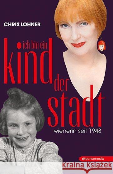 Ich bin ein Kind der Stadt : Wienerin seit 1943 Lohner, Chris 9783903113756 echomedia buchverlag