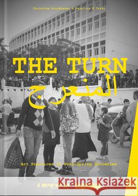 The Turn: Art Practices in Post-Spring Societies Christine Bruckbauer Patricia Triki Katharina Blaas 9783903131057 Verlag F'Ur Moderne Kunst