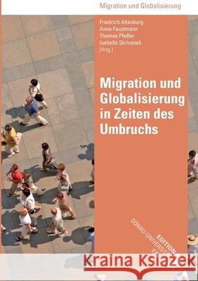 Migration und Globalisierung in Zeiten des Umbruchs Friedrich Altenburg Anna Faustmann Thomas Pfeffer 9783903150218
