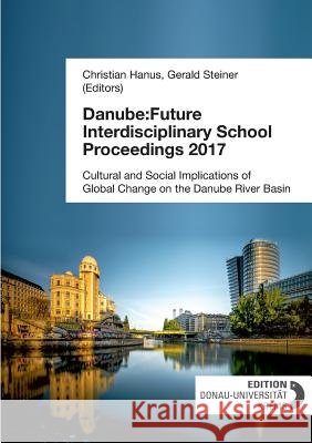 Danube: Future Interdisciplinary School Proceedings 2017 Hanus (Editor), Christian 9783903150317