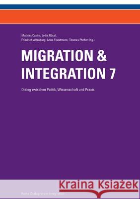 Migration & Integration 7: Dialog zwischen Politik, Wissenschaft und Praxis Friedrich Altenburg Anna Faustmann Mathias Czaika 9783903150409 Edition Donau-Universitat Krems