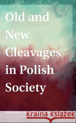 Old and New Cleavages in Polish Society Ulrike Guerot Michael Hunklinger 9783903150454