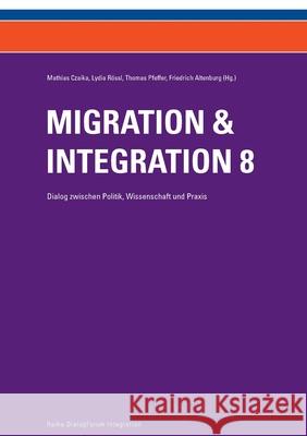 Migration & Integration 8: Dialog zwischen Politik, Wissenschaft und Praxis Friedrich Altenburg Thomas Pfeffer Mathias Czaika 9783903150560 Edition Donau-Universitat Krems