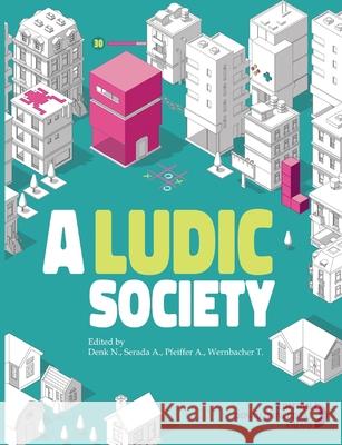 A Ludic Society Alexander Pfeiffer Natalie Denk Natalie Denk 9783903150720