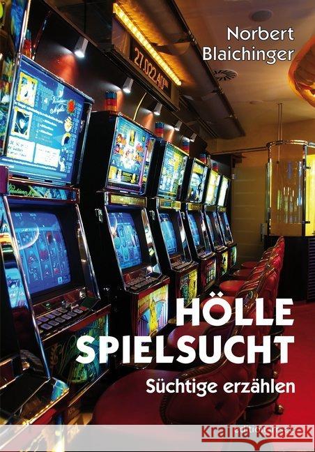 Hölle Spielsucht : Süchtige erzählen Blaichinger, Norbert 9783903154131 Edition Innsalz
