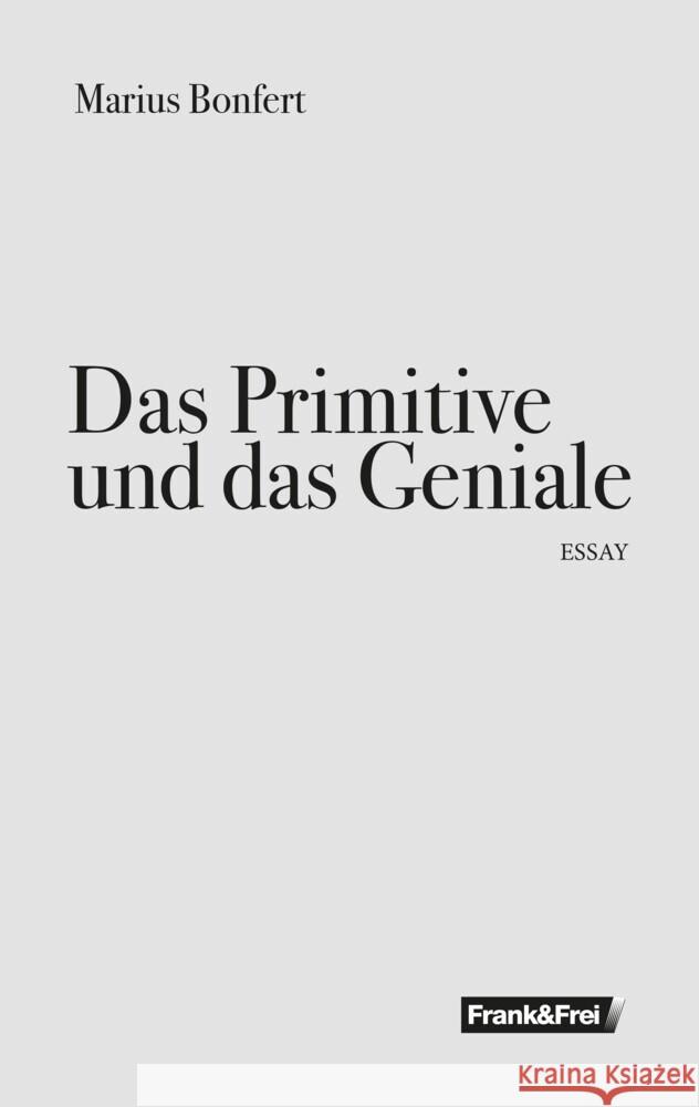 Das Primitive und das Geniale Bonfert, Marius 9783903236738 Verlag Frank & Frei, Wien