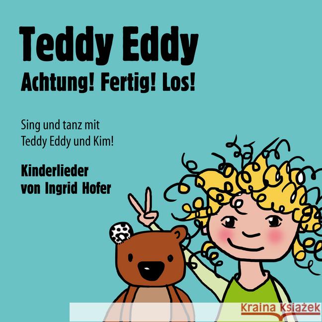 Teddy Eddy - Achtung! Fertig! Los!, 1 Audio-CD : Sing und tanz mit Teddy Eddy und Kim!. 17 Kinderlieder zum Mitsingen und Mittanzen für Kinder ab 2 Jahren Hofer, Ingrid 9783903240032