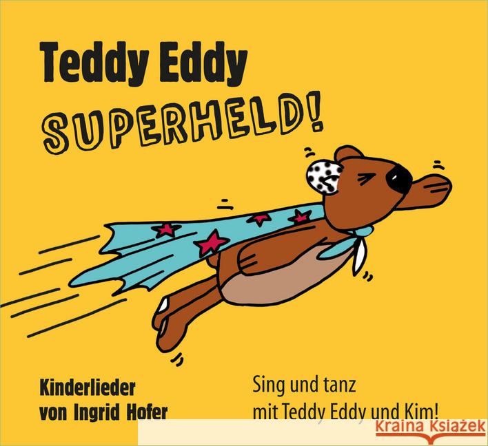 Teddy Eddy - Superheld, 1 Audio-CD : 18 Kinderlieder zum Mitsingen und Mittanzen für Kinder ab 2 Jahren Hofer, Ingrid 9783903240049