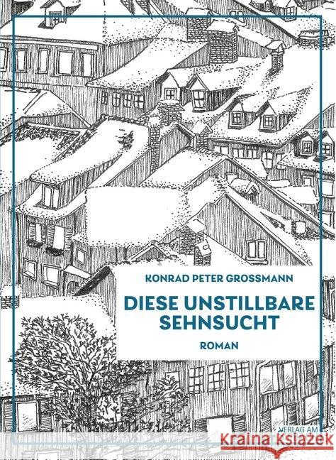 Diese unstillbare Sehnsucht : Roman Grossmann, Konrad Peter 9783903259126 Verlag am Sipbach