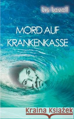 Mord auf Krankenkasse: Das soll gesund sein? Lis Levell 9783903273054 Hartel Multimediaverlag