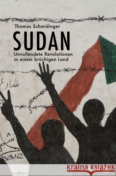 Sudan : Unvollendete Revolutionen in einem brüchigen Land Schmidinger, Thomas 9783903290235