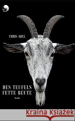 Des Teufels Fette Beute Chris Adel 9783903315181