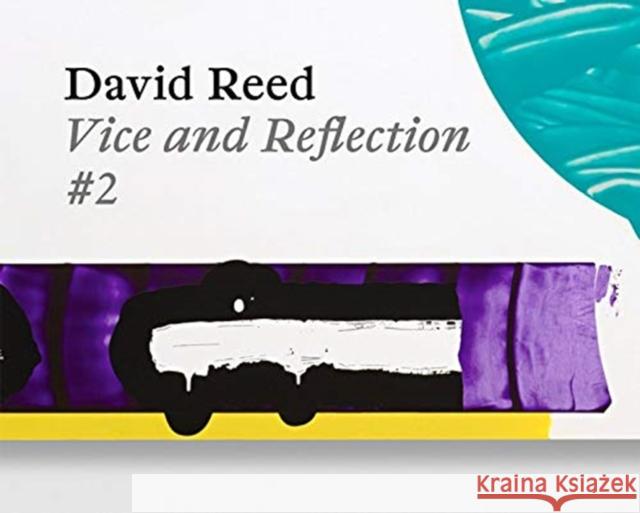 David Reed: Vice and Reflection #2 David Reed Thomas Heyden Eva Kraus 9783903320130 Verlag fur Moderne Kunst