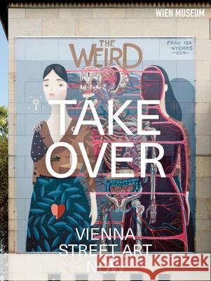 Takeover: Vienna Street Art Now Karadensky, Karina 9783903320413 Verlag für moderne Kunst