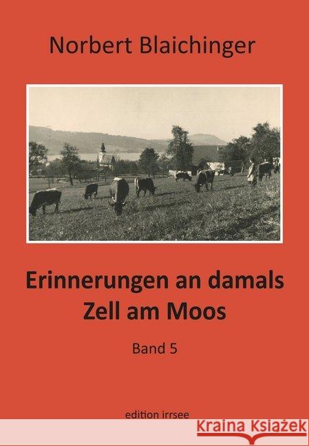 Erinnerungen an damals. Zell am Moos. Bd.5 Blaichinger, Norbert 9783903321267 Innsalz