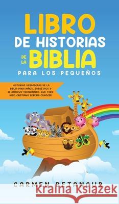 Libro de Historias de la Biblia Para Los Pequeños: Historias verdaderas de la biblia para niños, sobre Dios y el Antiguo Testamento, que todo niño cri Betancur, Carmen 9783903331969 Happy Children