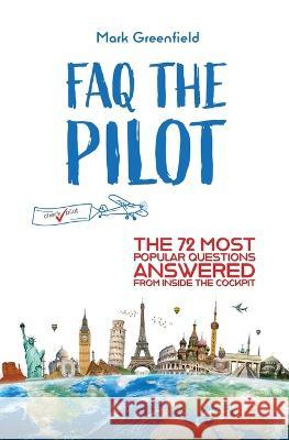 FAQ the Pilot: The 72 Most Popular Questions Answered From Inside the Cockpit Mark Greenfield   9783903355248 Checkpilot