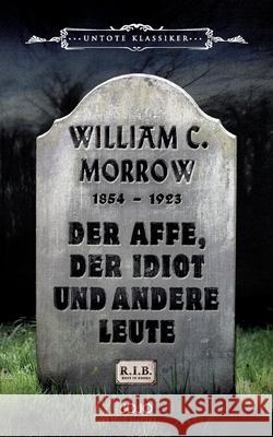 Der Affe, der Idiot und andere Leute William Chambers Morrow 9783903358010