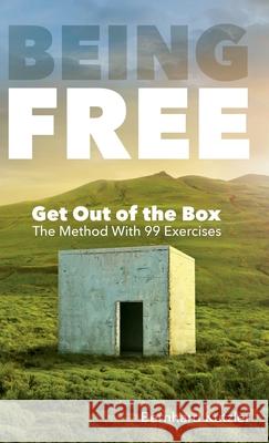 Being Free: Get Out of the Box - The Method With 99 Exercises Bernhard Kutzler 9783903368019