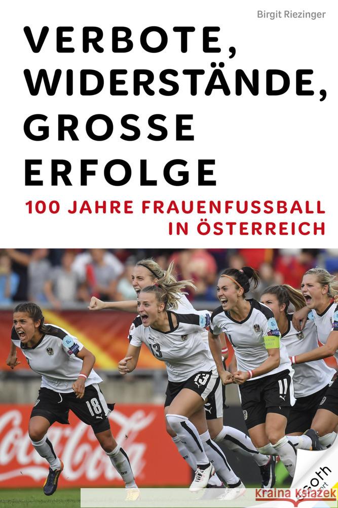 Verbote, Widerstände, große Erfolge: 100 Jahre Frauenfußball in Österreich Riezinger, Birgit 9783903376809