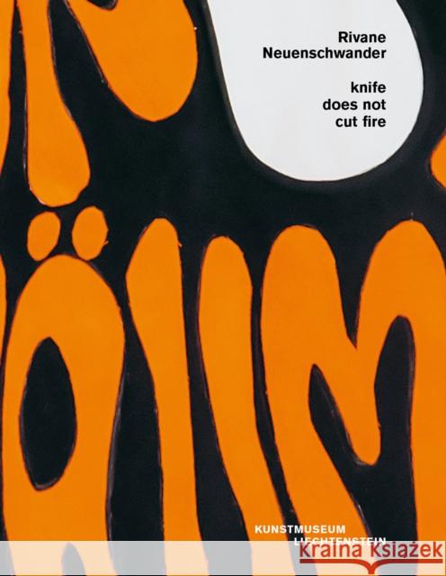 Rivane Neuenschwander: knife does not cut fire  9783903439399 Verlag fur Moderne Kunst