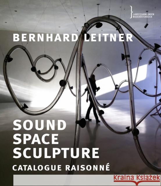 Bernhard Leitner: Sound Space Sculpture Catalogue Raisonne Helga de la Motte-Haber 9783903439795 Verlag fur moderne Kunst GmbH