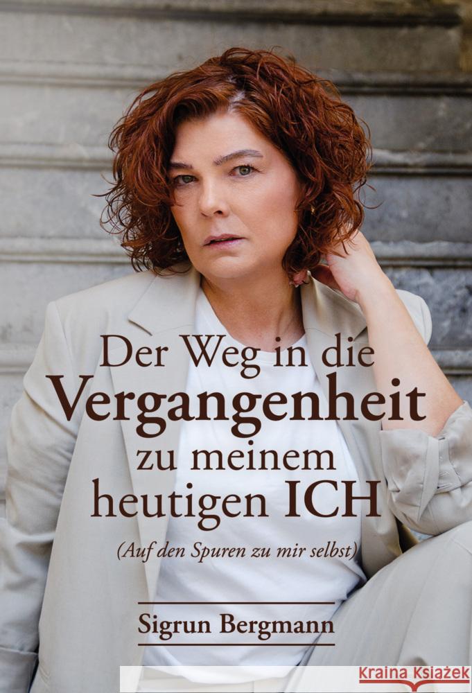 Der Weg in die Vergangenheit zu meinem heutigen ICH Bergmann, Sigrun 9783903440272