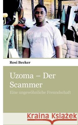Uzoma - Der Scammer: Eine ungew?hnliche Freundschaft Rosi Becker 9783903468450