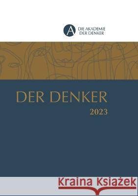Der Denker 2023: Jahrbuch 2023 der Akademie der Denker Akademie Fur Freie Wissenschaften   9783903479067 Ars Vobiscum