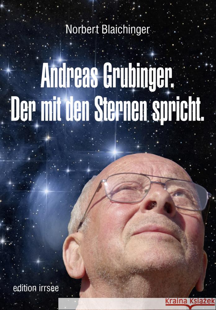 Andreas Grubinger. Der mit den Sternen spricht. Blaichinger, Norbert 9783903496149