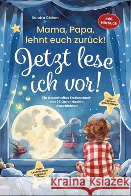 Mama, Papa, lehnt euch zur?ck: Jetzt lese ich vor!: Ein traumhaftes Erstlesebuch mit 25 Gute Nacht Geschichten I inkl. H?rbuch I von Sonderp?dagogen Rbm Publishing                           Sandra Cichon 9783903505346 Rbm Publishing