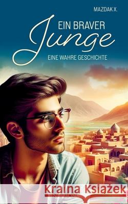 Ein braver Junge: Eine wahre Geschichte Mazdak X 9783903579514