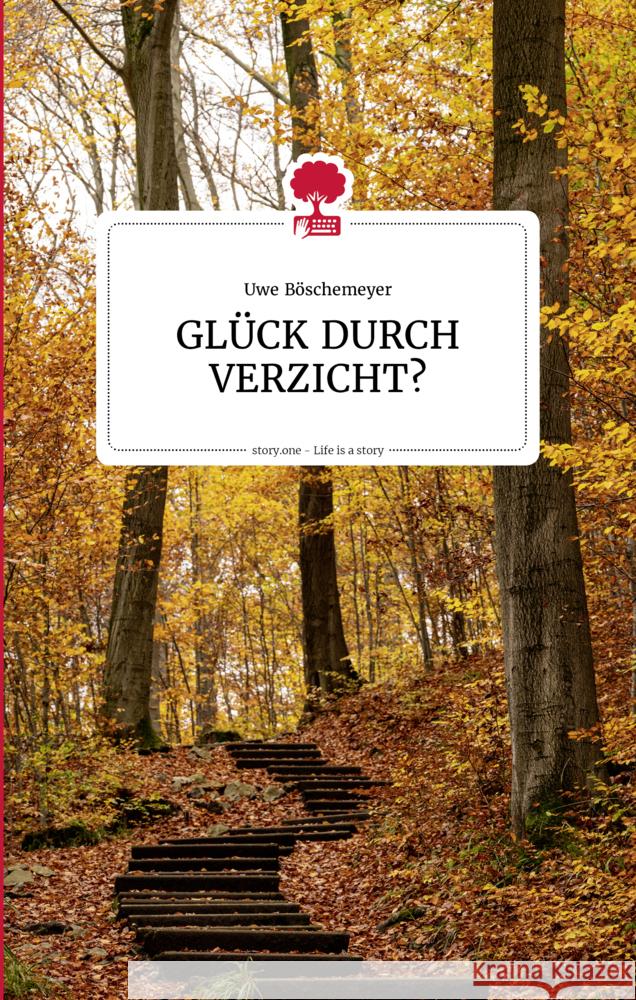 GLÜCK DURCH VERZICHT? Life is a story - story.one Böschemeyer, Uwe 9783903715288 Storylution