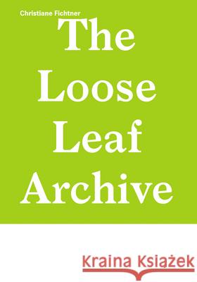 Christiane Fichtner: The Loose Leaf Archive Christiane Fichtner 9783903796904 Verlag Fur Moderne Kunst