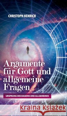 Argumente für Gott und allgemeine Fragen: Ursprung des Daseins und Allgemeines Christoph Henrich 9783903861343