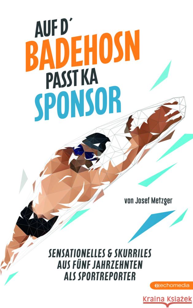 Auf d`Badehosn passt ka Sponsor Metzger, Josef 9783903989399