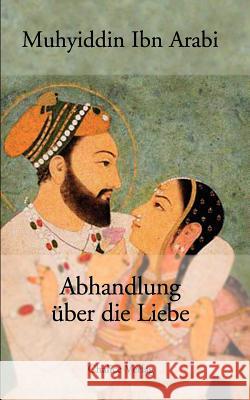 Abhandlung Ber Die Liebe Muhyiddin, Ibn Arabi 9783905272741 Chalice Verlag