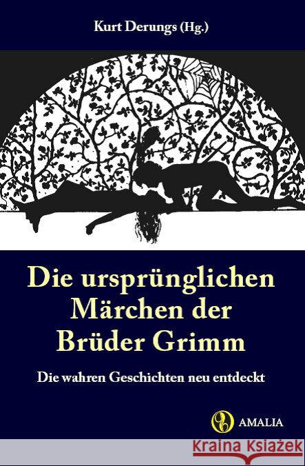 Die ursprünglichen Märchen der Brüder Grimm : Die wahren Geschichten neu entdeckt Grimm, Jacob Grimm, Wilhelm Derungs, Kurt 9783905581089 Edition Amalia