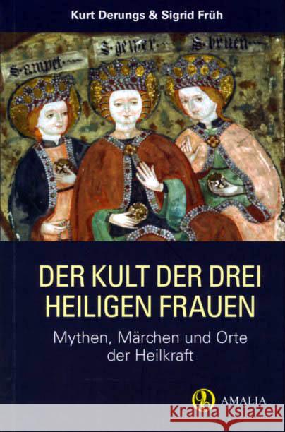 Der Kult der drei Heiligen Frauen : Mythen, Märchen und Orte der Heilkraft Derungs, Kurt Früh, Sigrid  9783905581287