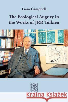 The Ecological Augury in the Works of JRR Tolkien Liam Campbell 9783905703184