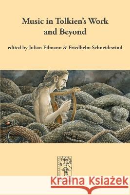 Music in Tolkien's Work and Beyond Julian Eilmann Friedhelm Schneidewind 9783905703399