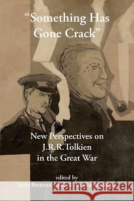 Something Has Gone Crack: New Perspectives on J.R.R. Tolkien in the Great War Janet Brennan Croft Annika Rottinger  9783905703412 Walking Tree Publishers