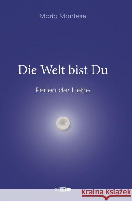 Die Welt bist Du : Perlen der Liebe Mantese, Mario 9783905752489 Edition Spuren