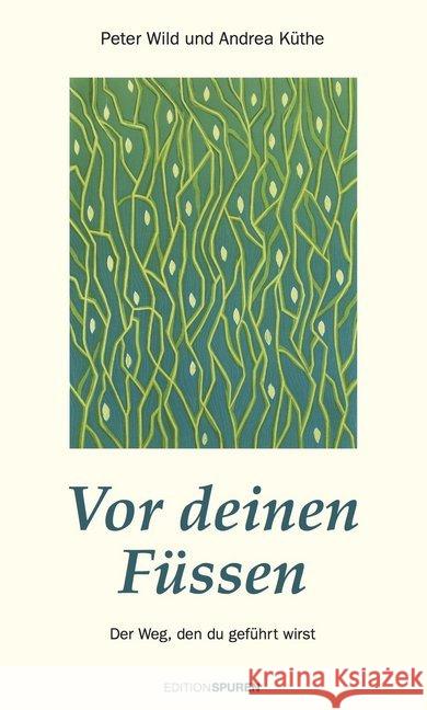 Vor deinen Füßen : Der Weg, den du geführt wirst Wild, Peter; Küthe Albrecht, Andrea 9783905752717