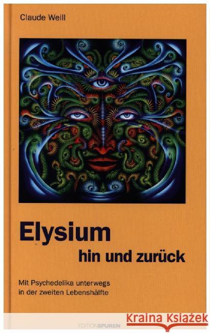 Elysium hin und zurück : Mit Psychedelika unterwegs in der zweiten Lebenshälfte Weill, Claude 9783905752779